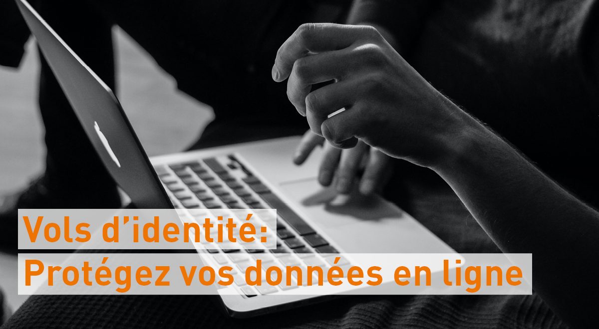 Vols d'identité : Protégez vos données en ligne